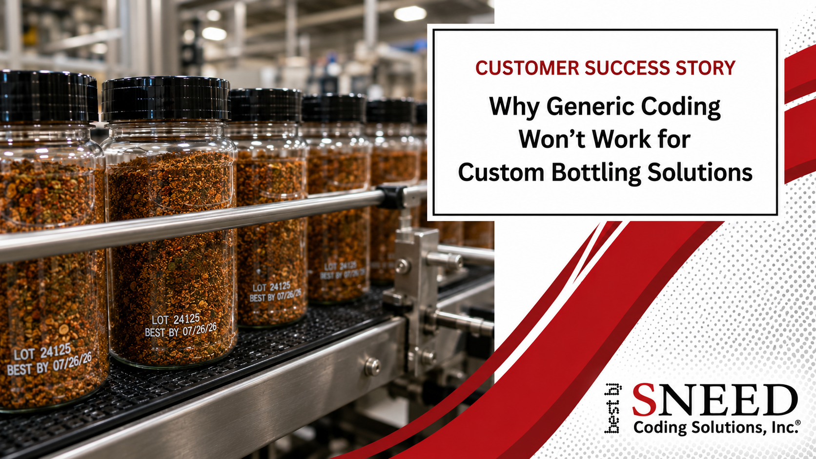 The main graphic is broken in two sections. Off to the left hand side we see spice containers with lot and best by dates printed on them in white ink. On the top right corner we have a text box that reads, "Customer Success Story: Why Generic Coding Won't Work for Custom Bottling Solutions." In the bottom right corner, the Sneed Coding Solutions logo is there. 