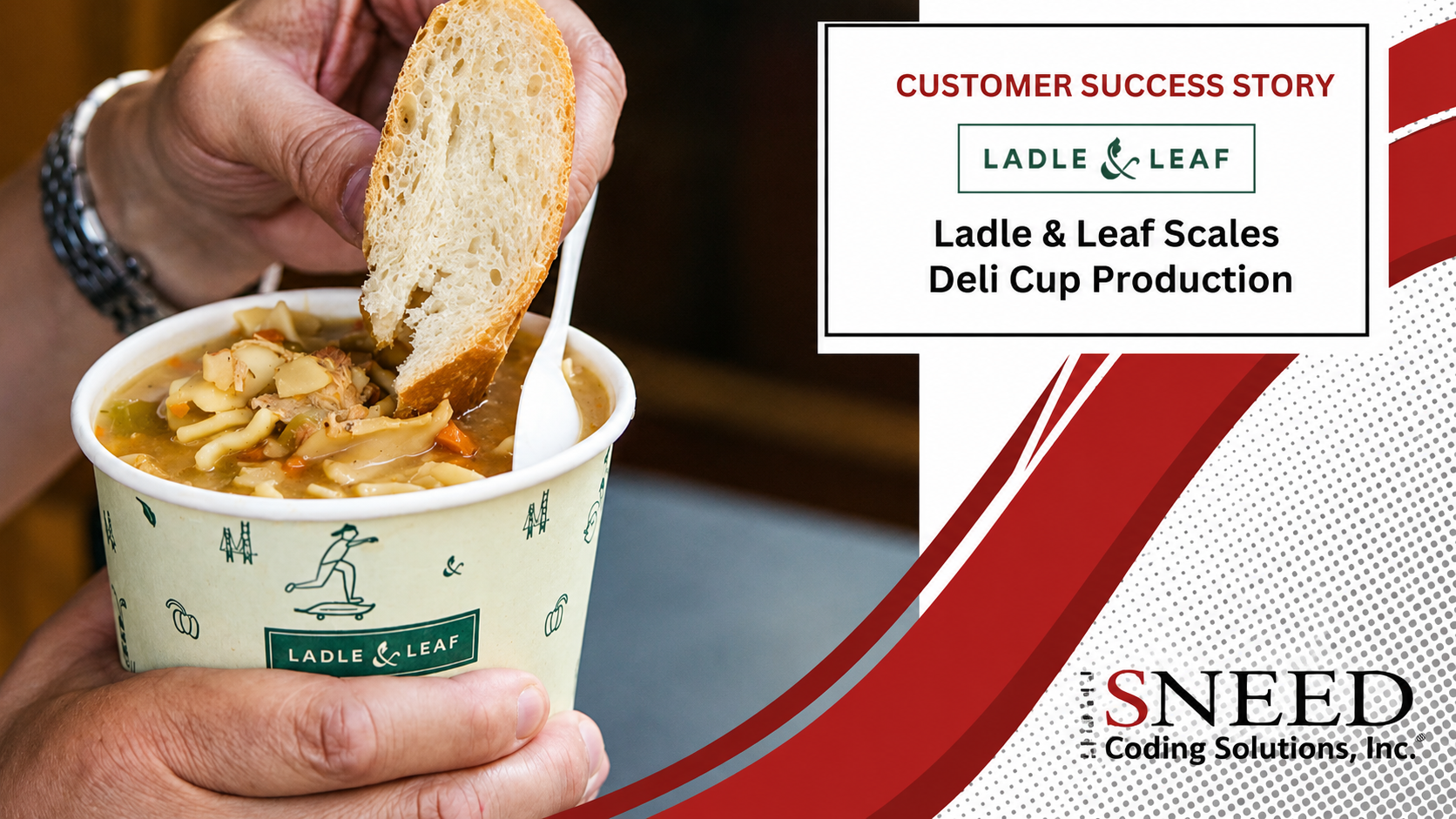This image is divided into two sections. The left side shows a hand, holding a piece of bread, dipping it to a Ladle & Leaf soup cup or deli cup. Off to the top-right side we have a text box that reads, "Ladle & Leaf Scales Deli Cup Production." The bottom right corner has the Sneed Coding Solutions logo.