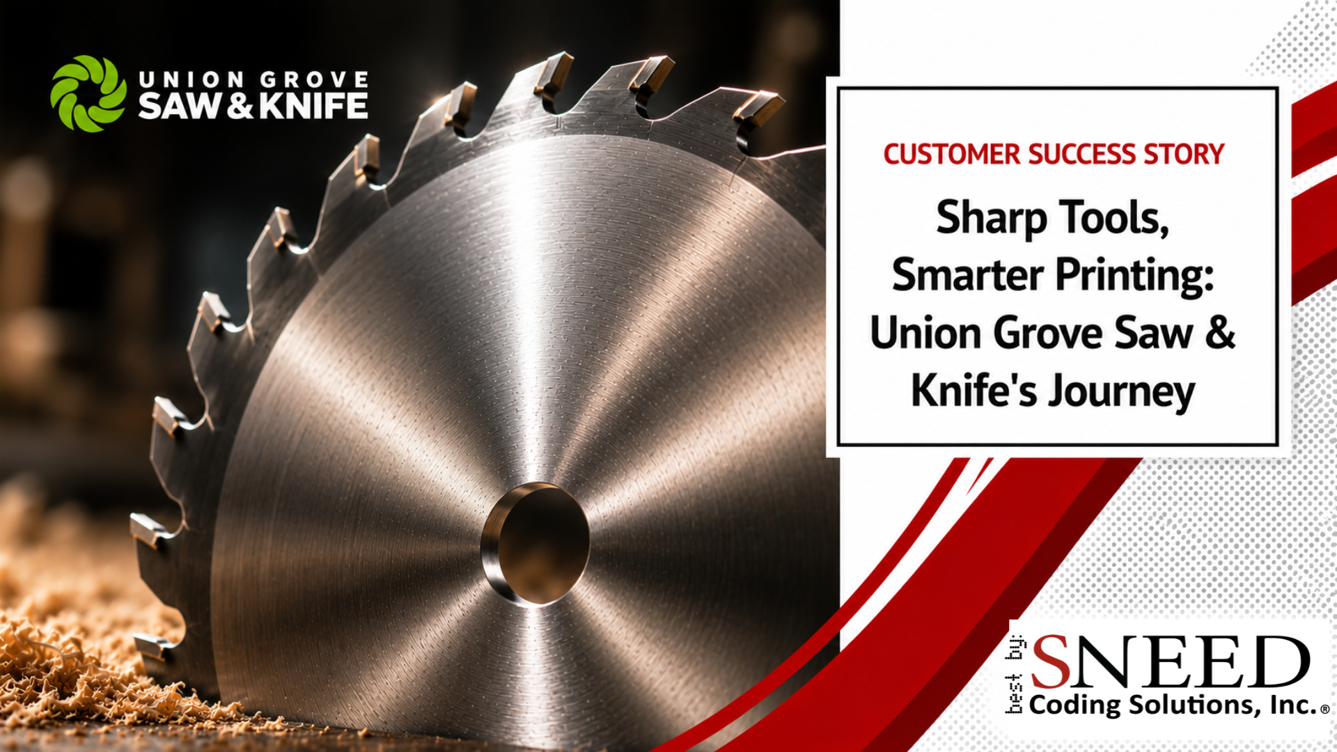 The graphic is divided in two sections. The left-top corner has the Union Grove Saw & Knife logo, then below the logo is a saw blade cutting into what appears to be wood. The top-right side of the graphic contains our customer success story text box: "Sharp Tools, Smarter Printing: Union Grove Saw & Knife's Journey. In the bottom right corner is the Best By: Sneed Coding Solutions, Inc. logo. 